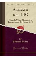 Alegato del LIC: Eduardo Viï¿½as, Albacea de la Testamentaria del Finado Sr. D (Classic Reprint): Eduardo Viï¿½as, Albacea de la Testamentaria del Finado Sr. D (Classic Reprint)