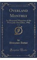 Overland Monthly, Vol. 40: An Illustrated Magazine of the West; July-December, 1902 (Classic Reprint): An Illustrated Magazine of the West; July-December, 1902 (Classic Reprint)