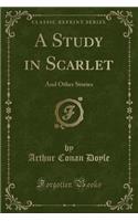 A Study in Scarlet: And Other Stories (Classic Reprint)
