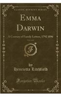 Emma Darwin, Vol. 2 of 2: A Century of Family Letters, 1792 1896 (Classic Reprint): A Century of Family Letters, 1792 1896 (Classic Reprint)