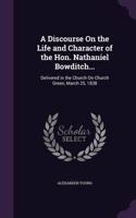 A Discourse On the Life and Character of the Hon. Nathaniel Bowditch...: Delivered in the Church On Church Green, March 25, 1838