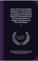 Report of the Joint Special Committees of the Chamber of Commerce and American Geographical and Statistical Society on the Extension of the Decimal System to Weights and Measures of the United States