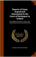 Reports of Cases Argued and Determined in the Court of Exchequer in Ireland