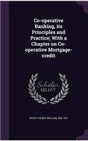 Co-operative Banking, its Principles and Practice; With a Chapter on Co-operative Mortgage-credit