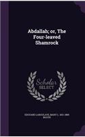 Abdallah; Or, the Four-Leaved Shamrock