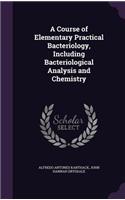 A Course of Elementary Practical Bacteriology, Including Bacteriological Analysis and Chemistry