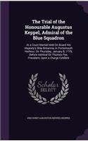 The Trial of the Honourable Augustus Keppel, Admiral of the Blue Squadron