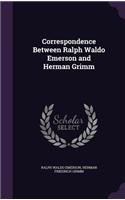 Correspondence Between Ralph Waldo Emerson and Herman Grimm