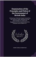 Examination of the Principles and Policy of the Government of British India