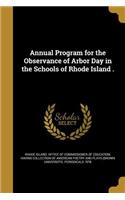 Annual Program for the Observance of Arbor Day in the Schools of Rhode Island .