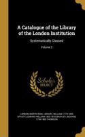 A Catalogue of the Library of the London Institution