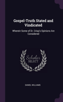 Gospel-Truth Stated and Vindicated