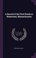 A Record of the First Parish in Watertown, Massachusetts