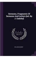 Sermons, Fragments Of Sermons And Letters [ed. By J. Gadsby]