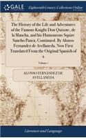 History of the Life and Adventures of the Famous Knight Don Quixote, de la Mancha, and his Humourous Squire Sancho Panca, Continued. By Alonso Fernandez de Avellaneda. Now First Translated From the Original Spanish of 2; Volume 1