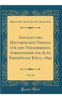 Annalen Des Historischen Vereins Fï¿½r Den Niederrhein, Inbesondere Die Alte Erzdiï¿½cese Kï¿½ln, 1892, Vol. 54 (Classic Reprint)