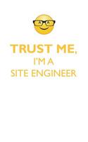 TRUST ME, I'M A SITE ENGINEER AFFIRMATIONS WORKBOOK Positive Affirmations Workbook. Includes: Mentoring Questions, Guidance, Supporting You.