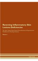 Reversing Inflammatory Skin Lesions: Deficiencies The Raw Vegan Plant-Based Detoxification & Regeneration Workbook for Healing Patients. Volume 4