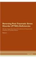 Reversing Post-Traumatic Stress Disorder (PTSD): Deficiencies The Raw Vegan Plant-Based Detoxification & Regeneration Workbook for Healing Patients.Volume 4