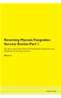 Reversing Mycosis Fungoides: Success Stories Part 1 The Raw Vegan Plant-Based Detoxification & Regeneration Workbook for Healing Patients. Volume 6