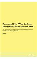 Reversing Klein-Waardenburg Syndrome: Success Stories Part 2 The Raw Vegan Plant-Based Detoxification & Regeneration Workbook for Healing Patients. Volume 7