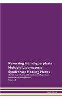 Reversing Hemihyperplasia Multiple Lipomatosis Syndrome: Healing Herbs The Raw Vegan Plant-Based Detoxification & Regeneration Workbook For Healing Patients Volume 8