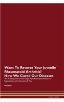 Want To Reverse Your Juvenile Rheumatoid Arthritis? How We Cured Our Diseases. The 30 Day Journal for Raw Vegan Plant-Based Detoxification & Regeneration with Information & Tips Volume 1