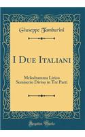 I Due Italiani: Melodramma Lirico Semiserio Diviso in Tre Parti (Classic Reprint)