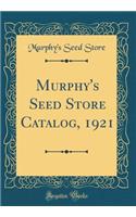 Murphy's Seed Store Catalog, 1921 (Classic Reprint)