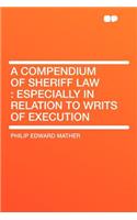 A Compendium of Sheriff Law: Especially in Relation to Writs of Execution