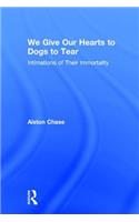 We Give Our Hearts to Dogs to Tear