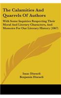 The Calamities And Quarrels Of Authors: With Some Inquiries Respecting Their Moral And Literary Characters, And Memoirs For Our Literary History (1867)(English)