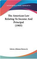 The American Law Relating To Income And Principal (1905)