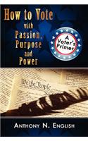 How to Vote with Passion, Purpose and Power