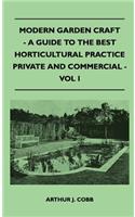 Modern Garden Craft - A Guide To The Best Horticultural Practice Private And Commercial - Vol I