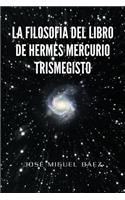 Filosofia del Libro de Hermes Mercurio Trismegisto