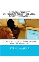 Introduction to Salesforce Administration & Configuration: Class Slides & Workbook for Spadm-203(English)