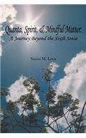 Quanta, Spirit, and Mindful Matter