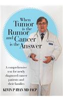 When Tumor Is the Rumor and Cancer Is the Answer