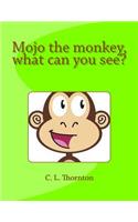 Mojo the monkey, what can you see?