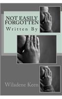 Not Easily Forgotten