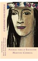 O balsamo das formas: Poemas para o Escultor Martins Correia(Portuguese)