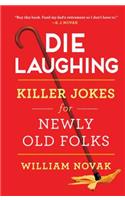 Die Laughing: Killer Jokes for Newly Old Folks