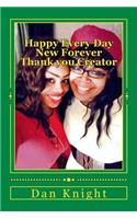 Happy Every Day New Forever Thank you Creator