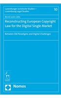 Reconstructing European Copyright Law for the Digital Single Market