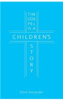 Gospel is a Children's Story