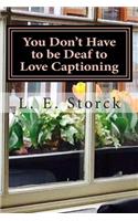 You Don't Have to be Deaf to Love Captioning