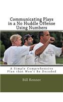 Communicating Plays in a No Huddle Offense Using Numbers: A Simple Comprehensive Plan that Won't Be Decoded