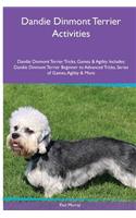 Dandie Dinmont Terrier Activities Dandie Dinmont Terrier Tricks, Games & Agility. Includes: Dandie Dinmont Terrier Beginner to Advanced Tricks, Series of Games, Agility and More