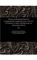 Scheme for Rendering Psalmody Congregational; Comprising a Key to the Sol-Fa Notation of Music, and Directions for Instructing a School